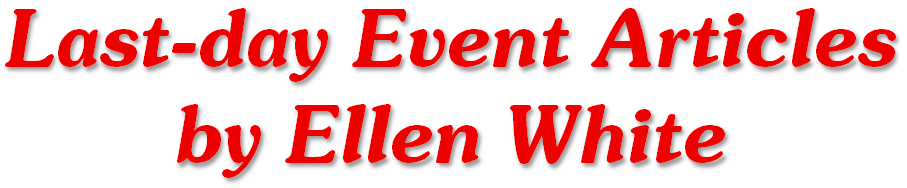 Last-day Event Articles by Ellen White